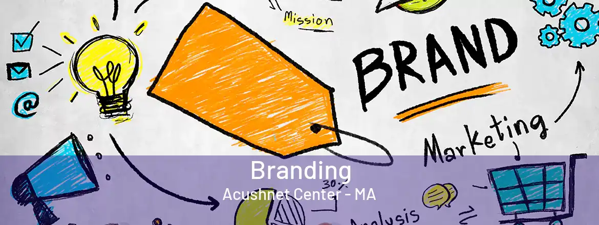 Branding Acushnet Center - MA