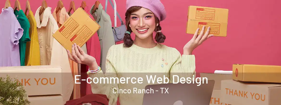 E-commerce Web Design Cinco Ranch - TX