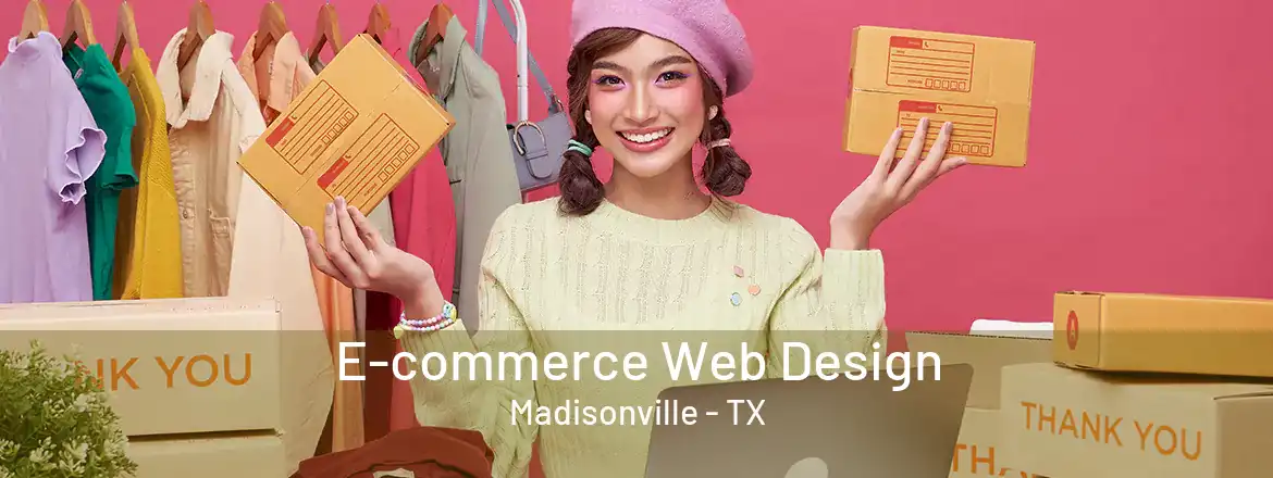 E-commerce Web Design Madisonville - TX