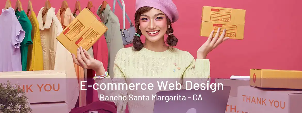 E-commerce Web Design Rancho Santa Margarita - CA