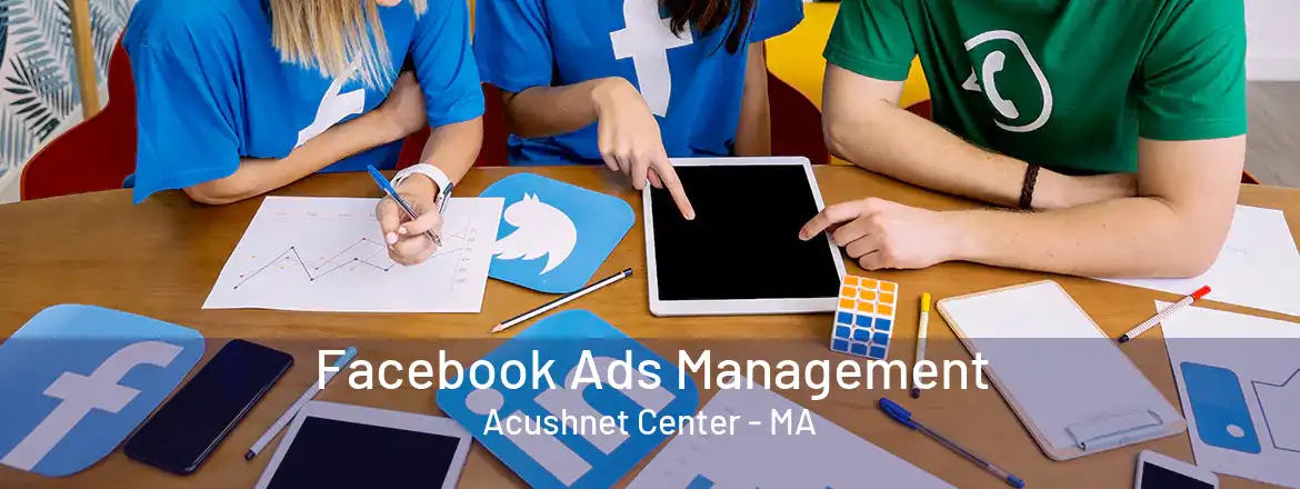 Facebook Ads Management Acushnet Center - MA