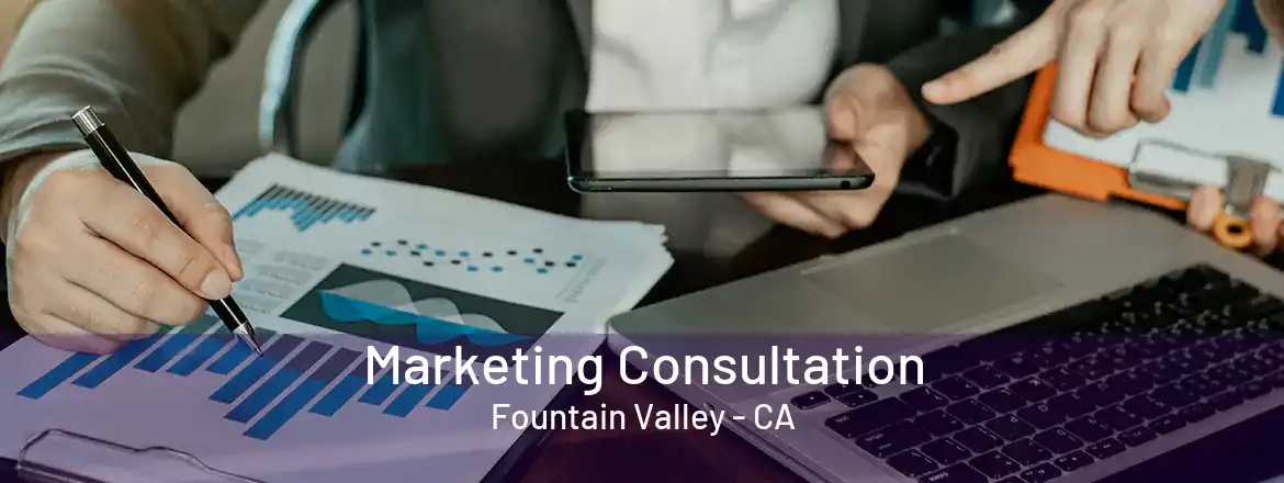 Marketing Consultation Fountain Valley - CA