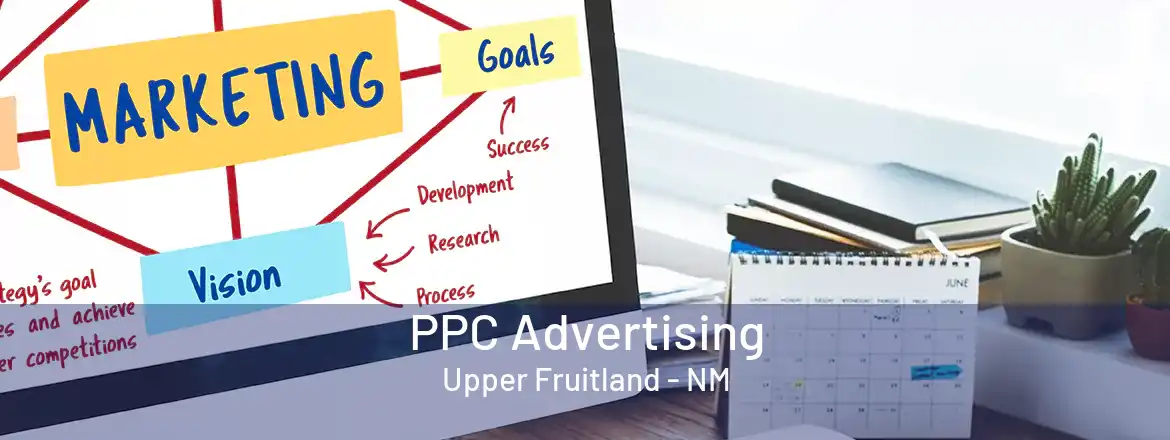 PPC Advertising Upper Fruitland - NM