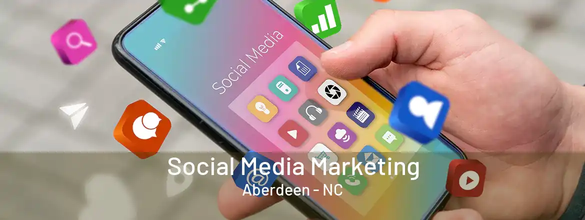 Social Media Marketing Aberdeen - NC