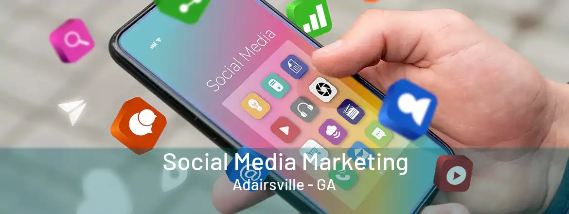 Social Media Marketing Adairsville - GA