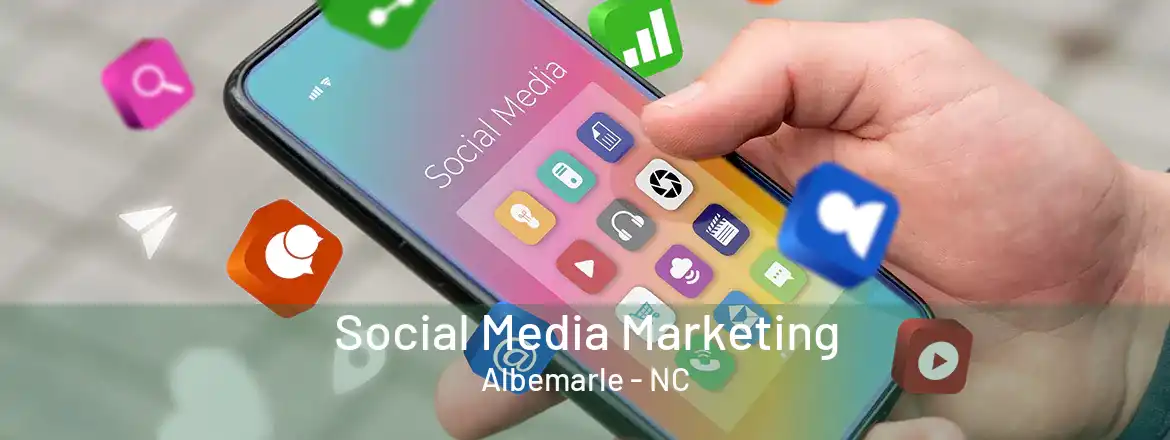 Social Media Marketing Albemarle - NC