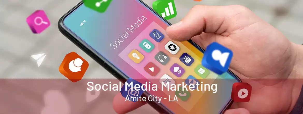 Social Media Marketing Amite City - LA