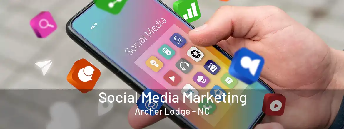 Social Media Marketing Archer Lodge - NC