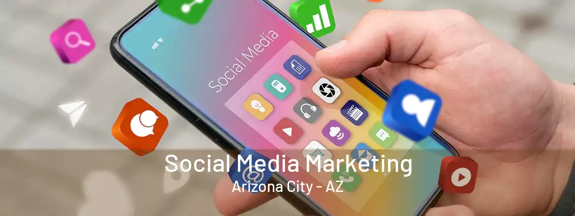 Social Media Marketing Arizona City - AZ