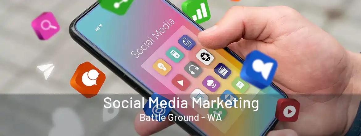 Social Media Marketing Battle Ground - WA