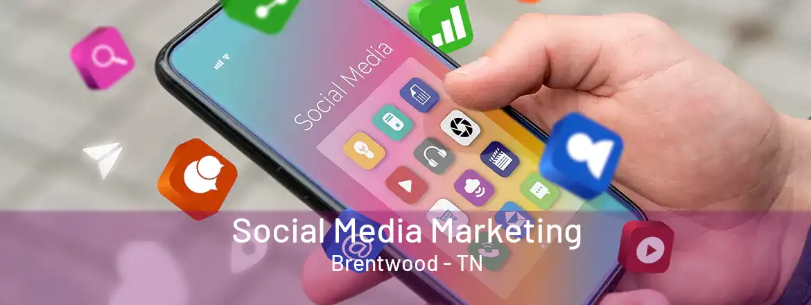 Social Media Marketing Brentwood - TN