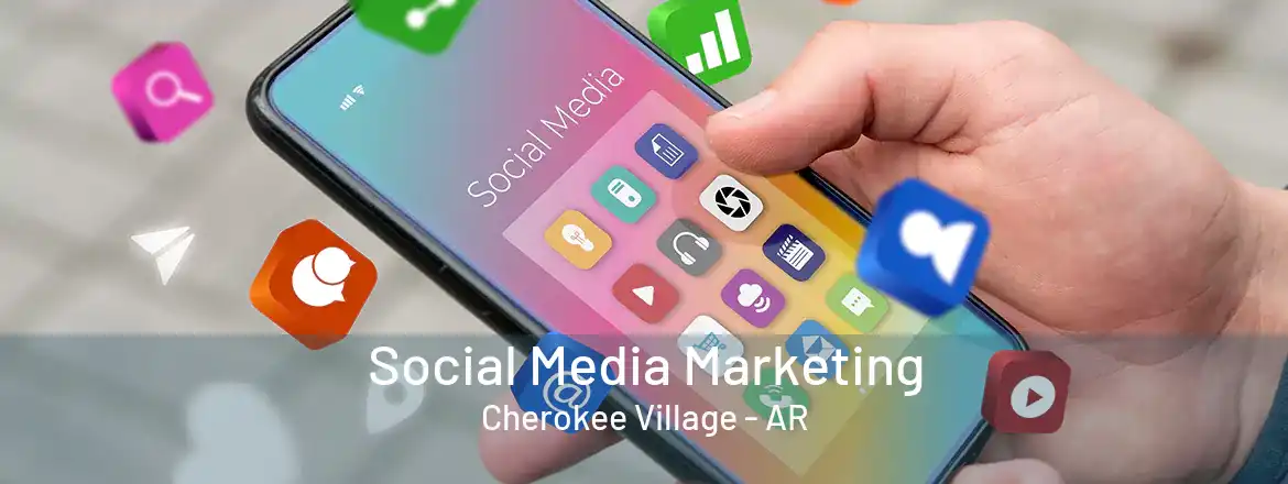 Social Media Marketing Cherokee Village - AR