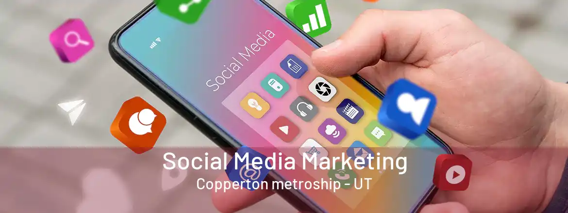 Social Media Marketing Copperton metroship - UT