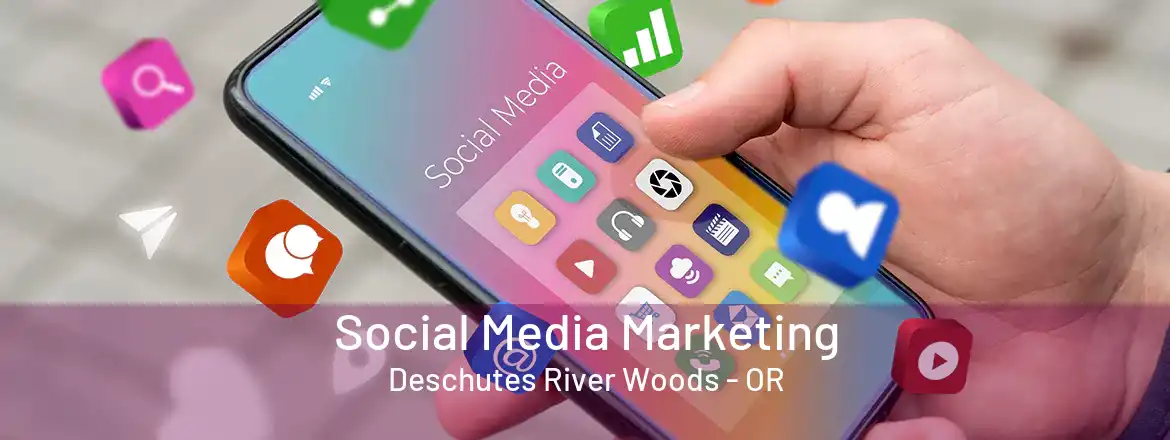 Social Media Marketing Deschutes River Woods - OR