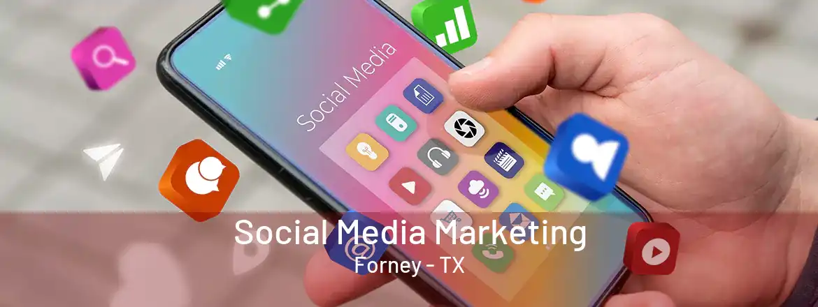 Social Media Marketing Forney - TX