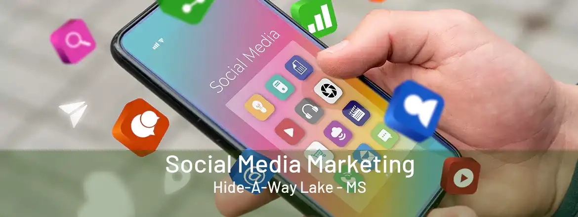 Social Media Marketing Hide-A-Way Lake - MS