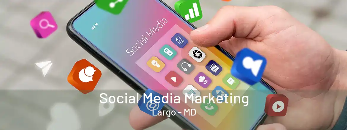 Social Media Marketing Largo - MD