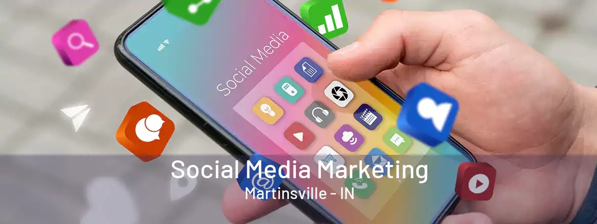 Social Media Marketing Martinsville - IN