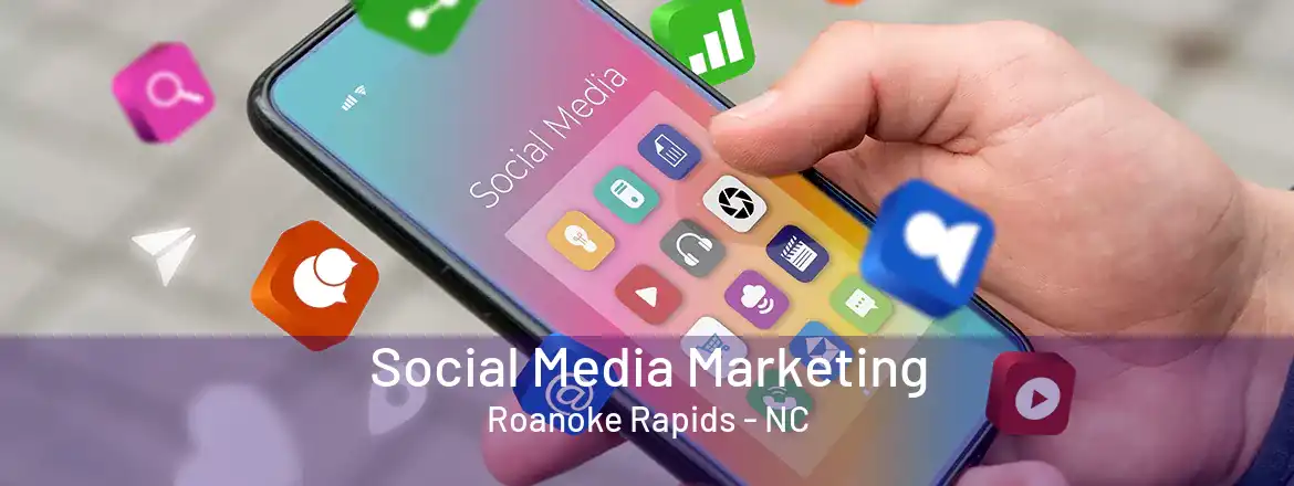  Social Media Marketing Roanoke Rapids - NC