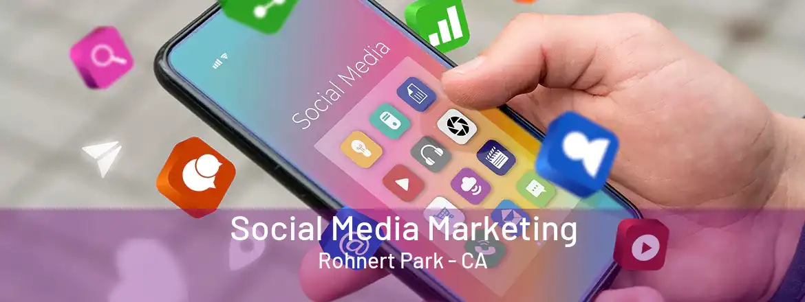 Social Media Marketing Rohnert Park - CA