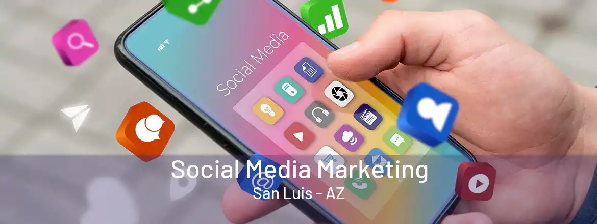 Social Media Marketing San Luis - AZ