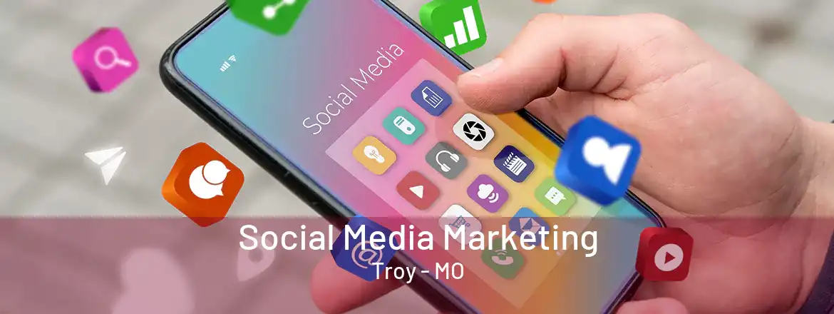 Social Media Marketing Troy - MO